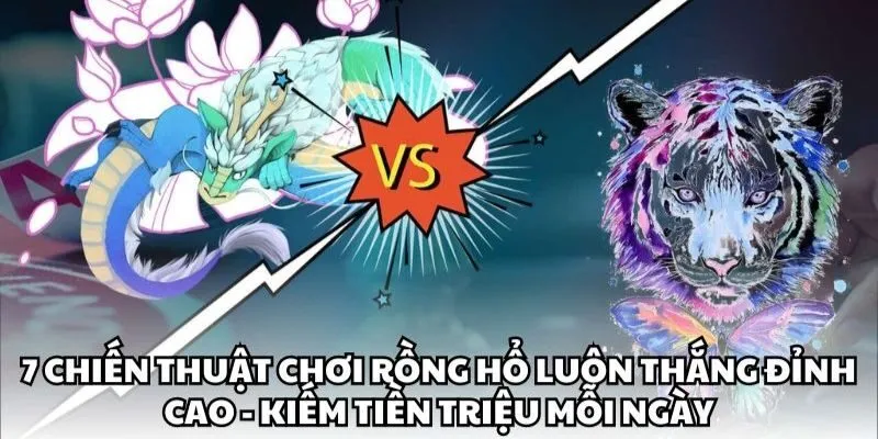 Cẩm nang chinh phục dragon tiger luôn bất bại