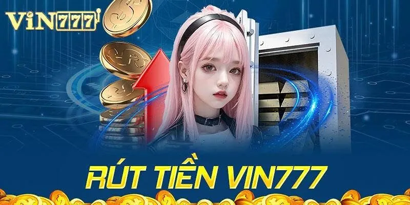 Quy trình rút tiền Vin777 đơn giản nhất